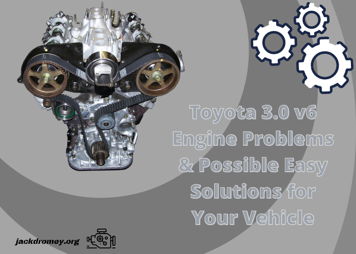 Toyota 3.0 v6 Engine Problems & Possible Easy Solutions for Your Vehicle