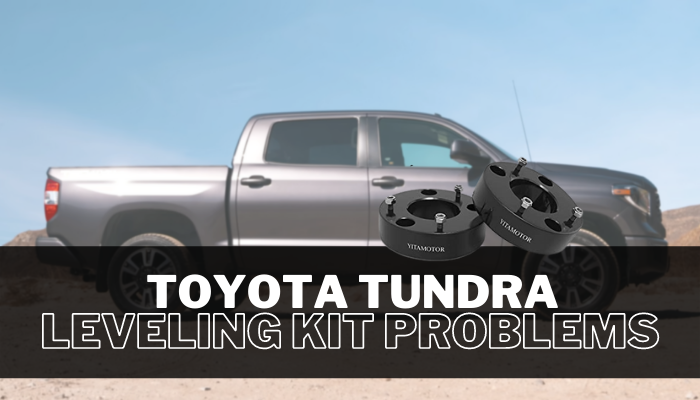 Common Toyota Tundra Leveling Kit Problems