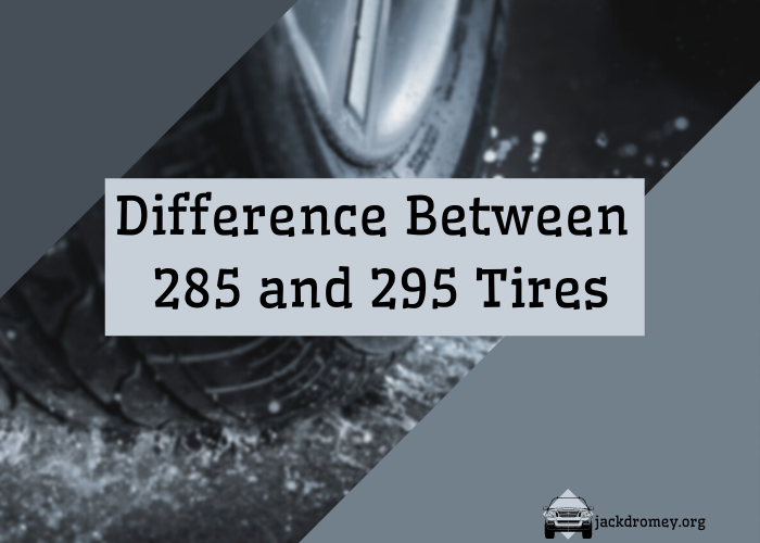 Difference Between 285 and 295 Tires