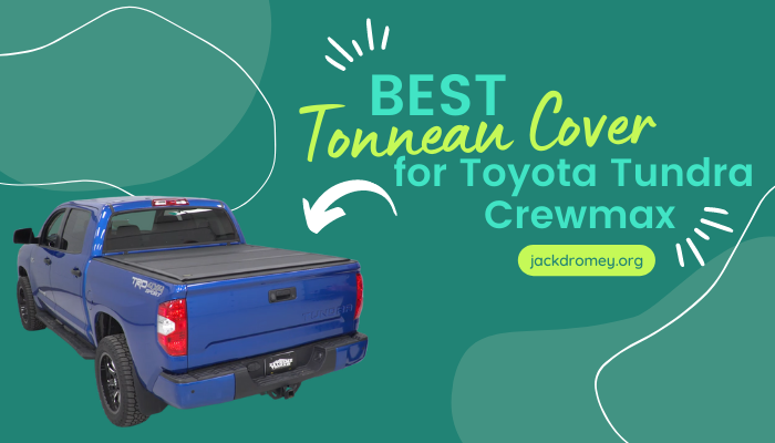 Best Tonneau Cover for Toyota Tundra Crewmax